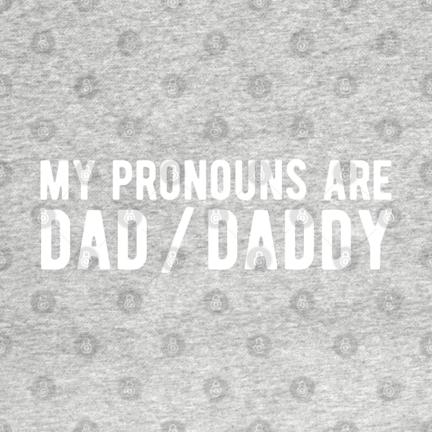 My Pronouns Are Dad / Daddy by blueduckstuff